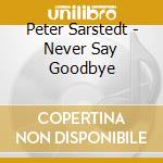Peter Sarstedt - Never Say Goodbye cd