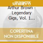 Arthur Brown - Legendary Gigs, Vol. 1 (2 Cd) cd