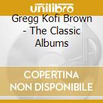 Gregg Kofi Brown - The Classic Albums cd