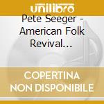 Pete Seeger - American Folk Revival Legends, Vol. 1 (2 Cd) cd