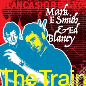 Mark E Smith And Ed Blaney - The Train (2 Cd) cd musicale