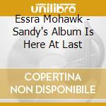 Essra Mohawk - Sandy's Album Is Here At Last cd musicale