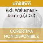 Rick Wakeman - Burning (3 Cd) cd