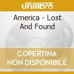 America - Lost And Found cd musicale