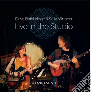 Dave Bainbridge And Sally Minnear - Live In The Studio (2 Cd) cd musicale