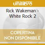 Rick Wakeman - White Rock 2 cd