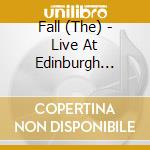 Fall (The) - Live At Edinburgh Liquid Rooms, 2001 cd