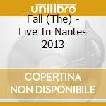 Fall (The) - Live In Nantes 2013 cd