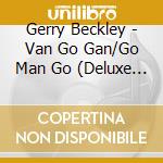Gerry Beckley - Van Go Gan/Go Man Go (Deluxe 2 Disc Edition) cd musicale