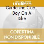 Gardening Club - Boy On A Bike cd