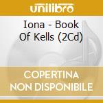 Iona - Book Of Kells (2Cd) cd musicale