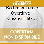Bachman-Turner Overdrive - Greatest Hits Live cd