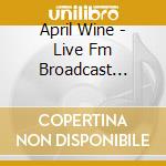 April Wine - Live Fm Broadcast Davenport. Iowa 21St Nov 1982 cd