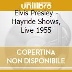 Elvis Presley - Hayride Shows, Live 1955 cd