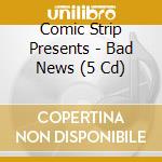 Comic Strip Presents - Bad News (5 Cd) cd