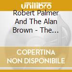 Robert Palmer And The Alan Brown - The Early Years: His Debut Recordings cd
