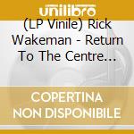 (LP Vinile) Rick Wakeman - Return To The Centre Of The Earth lp vinile