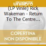 (LP Vinile) Rick Wakeman - Return To The Centre Of The Earth vinile