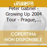 Peter Gabriel - Growing Up 2004 Tour - Prague, Czech Republic, 17/05/2004 (2 Cd) cd