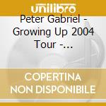 Peter Gabriel - Growing Up 2004 Tour - Nuremberg, German, 18/05/2004 (2 Cd) cd