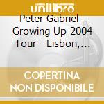 Peter Gabriel - Growing Up 2004 Tour - Lisbon, Portugal, 29/05/2004 (2 Cd) cd musicale