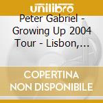 Peter Gabriel - Growing Up 2004 Tour - Lisbon, Portugal, 29/05/2004 (2 Cd) cd