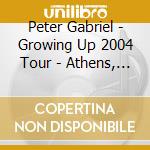 Peter Gabriel - Growing Up 2004 Tour - Athens, Greece 18/06/2004 (2 Cd) cd musicale