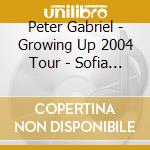 Peter Gabriel - Growing Up 2004 Tour - Sofia Bulgaria 21/06/2004 (2 Cd) cd musicale