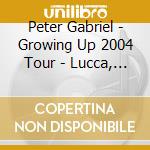 Peter Gabriel - Growing Up 2004 Tour - Lucca, Italy 19/07/2004 (2 Cd) cd
