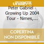 Peter Gabriel - Growing Up 2004 Tour - Nimes, France 23/07/2004 (2 Cd) cd