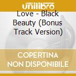 Love - Black Beauty (Bonus Track Version) cd