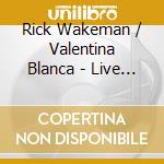 Rick Wakeman / Valentina Blanca - Live From Elche (Cd+Dvd) cd