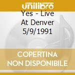 Yes - Live At Denver 5/9/1991 cd musicale