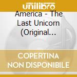America - The Last Unicorn (Original Soundtrack) cd