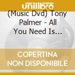 (Music Dvd) Tony Palmer - All You Need Is Love: The Story Of Popular Music cd