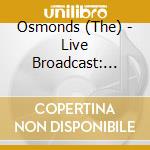 Osmonds (The) - Live Broadcast: Ohio State Fair, 1972 cd musicale