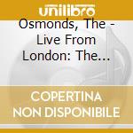 Osmonds, The - Live From London: The Legendary 1979 Tv Broadcast cd musicale