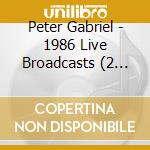 Peter Gabriel - 1986 Live Broadcasts (2 Cd) cd musicale