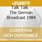 Talk Talk - The German Broadcast 1984 cd