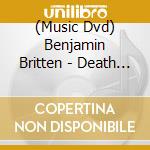 (Music Dvd) Benjamin Britten - Death In Venice cd