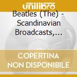 Beatles (The) - Scandinavian Broadcasts, 1963 cd musicale