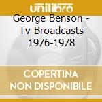 George Benson - Tv Broadcasts 1976-1978 cd musicale