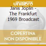 Janis Joplin - The Frankfurt 1969 Broadcast cd musicale