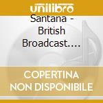 Santana - British Broadcast. 1976 cd musicale