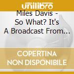 Miles Davis - So What? It's A Broadcast From 1971