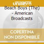 Beach Boys (The) - American Broadcasts cd musicale
