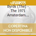 Byrds (The) - The 1971 Amsterdam Broadcast cd