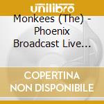 Monkees (The) - Phoenix Broadcast Live 21St J cd