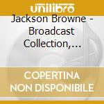 Jackson Browne - Broadcast Collection, 1974-1993 cd musicale