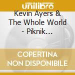 Kevin Ayers & The Whole World - Piknik Broadcast. 30Th July. 1970 cd
